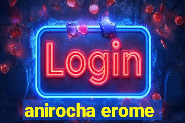 anirocha erome